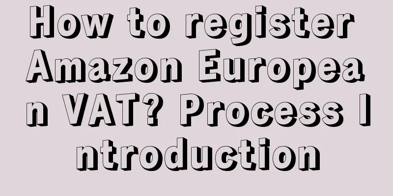 How to register Amazon European VAT? Process Introduction