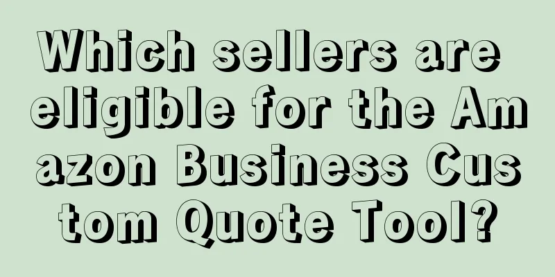 Which sellers are eligible for the Amazon Business Custom Quote Tool?