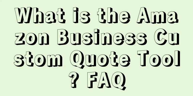 What is the Amazon Business Custom Quote Tool? FAQ