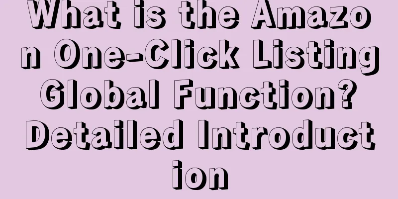 What is the Amazon One-Click Listing Global Function? Detailed Introduction
