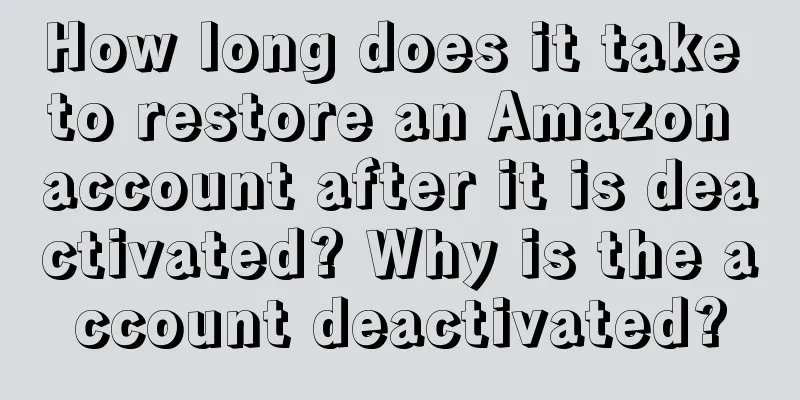 How long does it take to restore an Amazon account after it is deactivated? Why is the account deactivated?