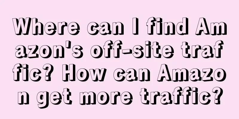 Where can I find Amazon's off-site traffic? How can Amazon get more traffic?