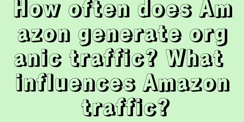 How often does Amazon generate organic traffic? What influences Amazon traffic?
