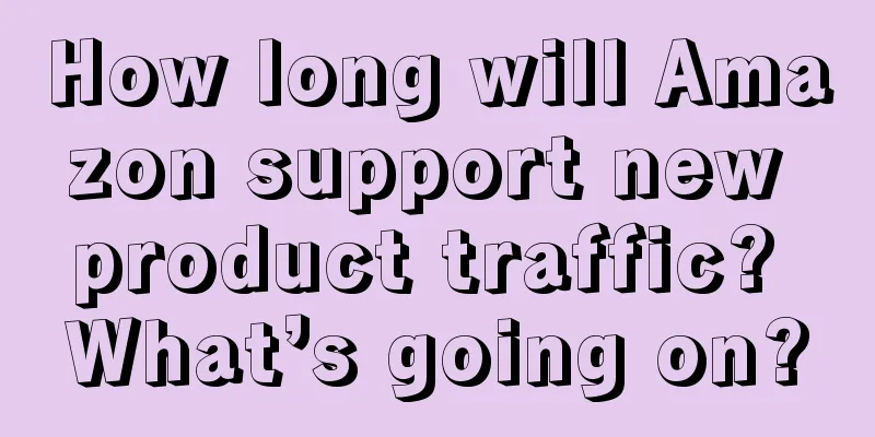 How long will Amazon support new product traffic? What’s going on?