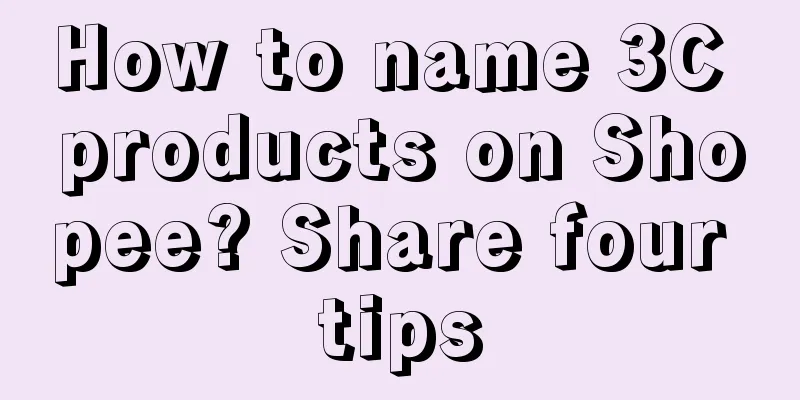 How to name 3C products on Shopee? Share four tips