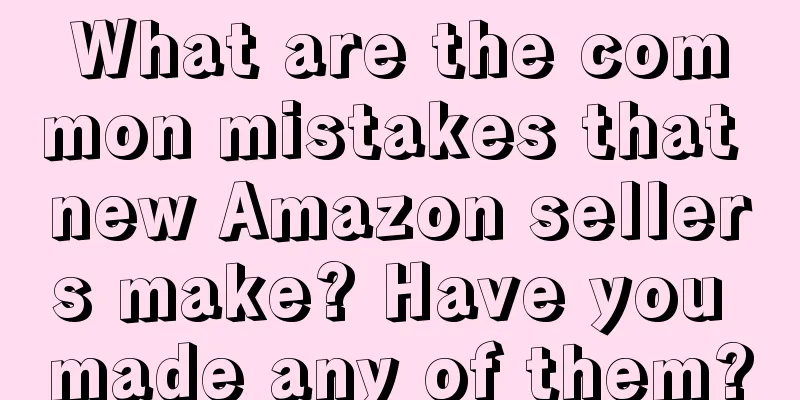 What are the common mistakes that new Amazon sellers make? Have you made any of them?