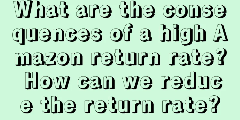 What are the consequences of a high Amazon return rate? How can we reduce the return rate?
