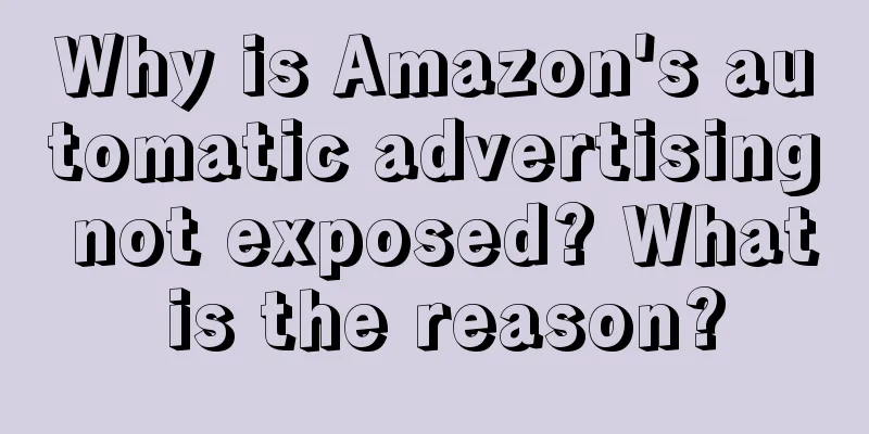 Why is Amazon's automatic advertising not exposed? What is the reason?