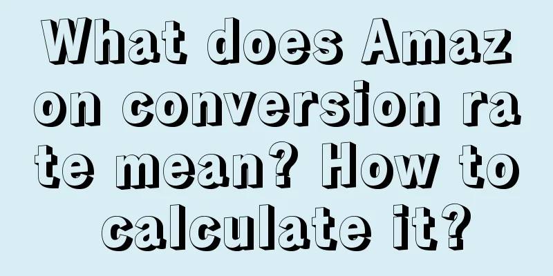 What does Amazon conversion rate mean? How to calculate it?