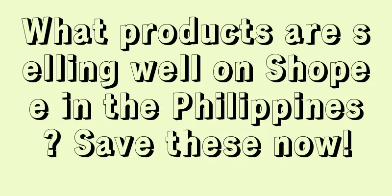 What products are selling well on Shopee in the Philippines? Save these now!