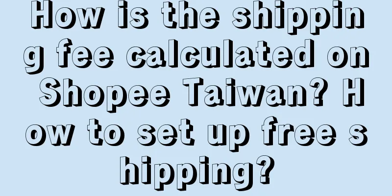 How is the shipping fee calculated on Shopee Taiwan? How to set up free shipping?