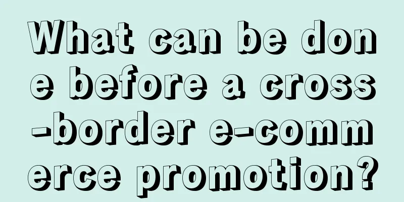 What can be done before a cross-border e-commerce promotion?