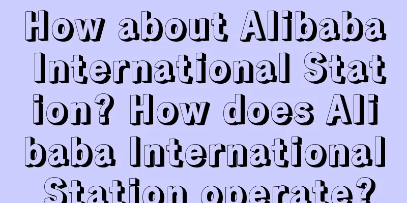 How about Alibaba International Station? How does Alibaba International Station operate?