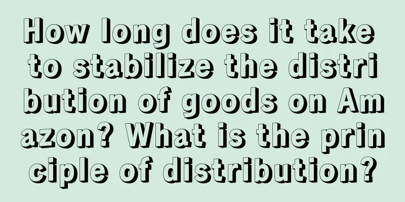 How long does it take to stabilize the distribution of goods on Amazon? What is the principle of distribution?