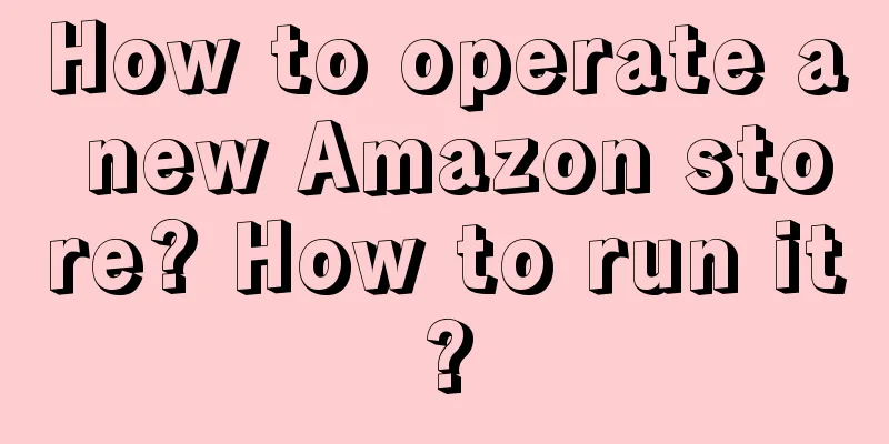 How to operate a new Amazon store? How to run it?