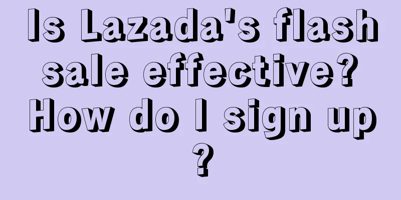 Is Lazada's flash sale effective? How do I sign up?