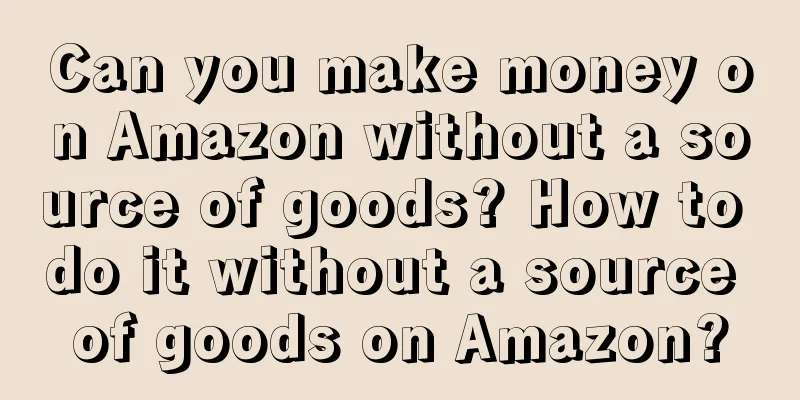 Can you make money on Amazon without a source of goods? How to do it without a source of goods on Amazon?