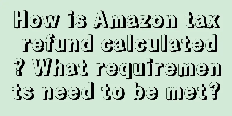 How is Amazon tax refund calculated? What requirements need to be met?