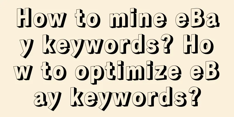 How to mine eBay keywords? How to optimize eBay keywords?