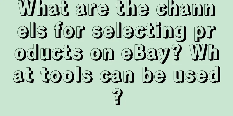 What are the channels for selecting products on eBay? What tools can be used?