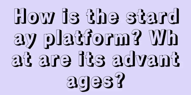 How is the starday platform? What are its advantages?