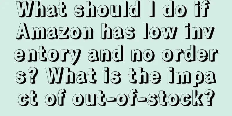 What should I do if Amazon has low inventory and no orders? What is the impact of out-of-stock?