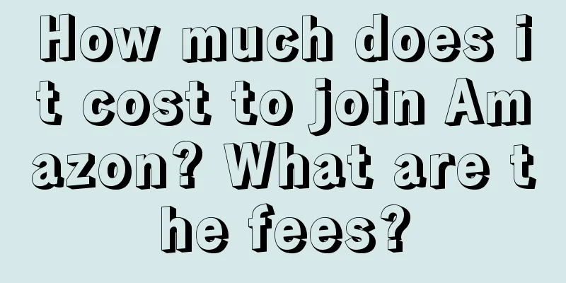 How much does it cost to join Amazon? What are the fees?