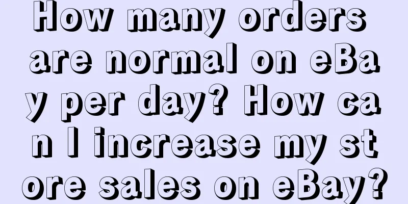 How many orders are normal on eBay per day? How can I increase my store sales on eBay?
