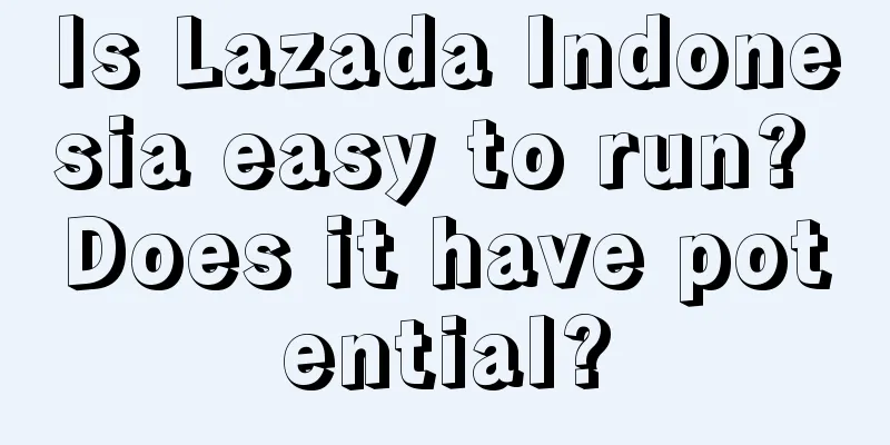 Is Lazada Indonesia easy to run? Does it have potential?