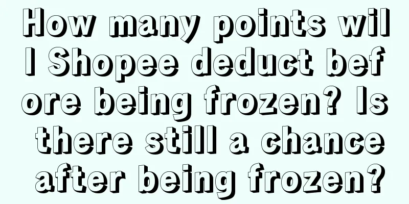 How many points will Shopee deduct before being frozen? Is there still a chance after being frozen?