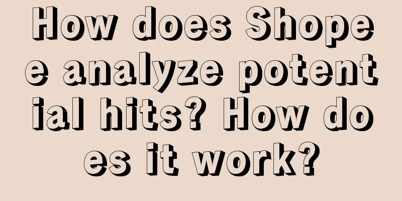 How does Shopee analyze potential hits? How does it work?