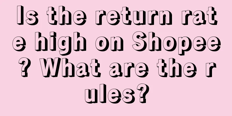 Is the return rate high on Shopee? What are the rules?