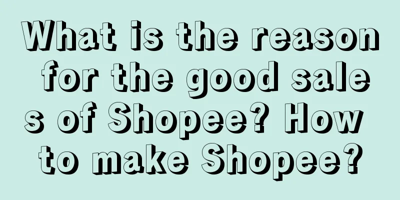 What is the reason for the good sales of Shopee? How to make Shopee?