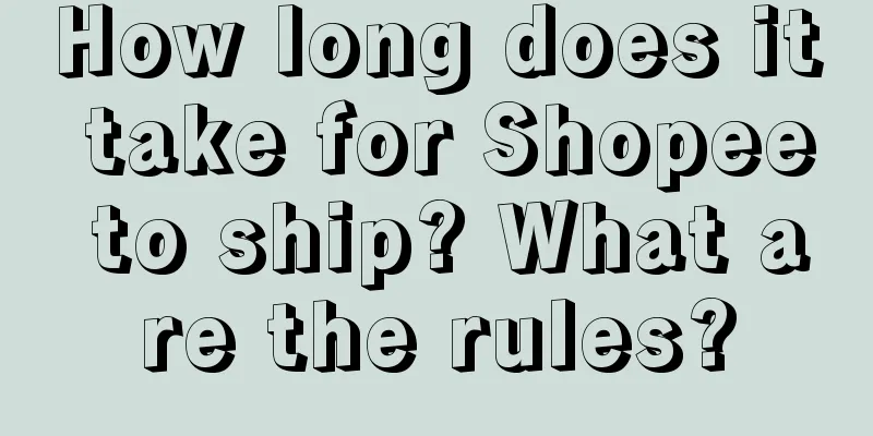 How long does it take for Shopee to ship? What are the rules?