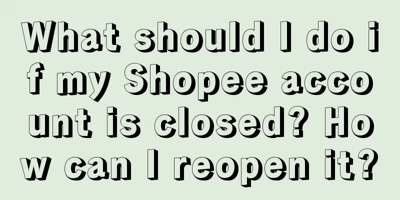 What should I do if my Shopee account is closed? How can I reopen it?