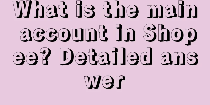 What is the main account in Shopee? Detailed answer