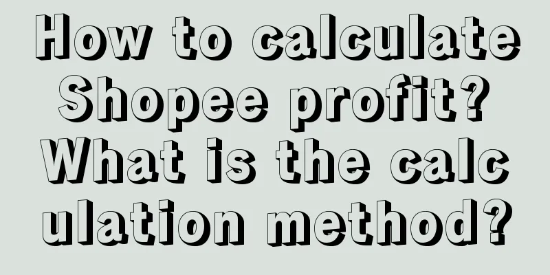 How to calculate Shopee profit? What is the calculation method?