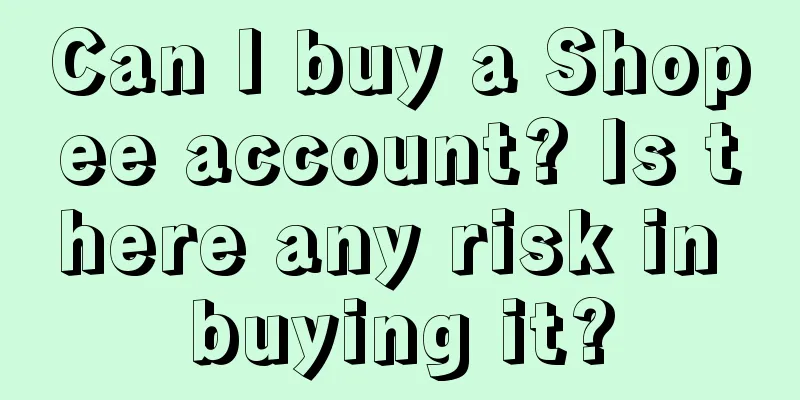 Can I buy a Shopee account? Is there any risk in buying it?