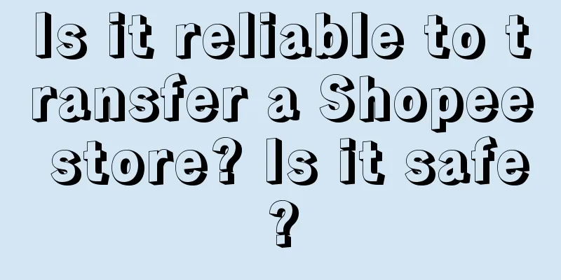 Is it reliable to transfer a Shopee store? Is it safe?