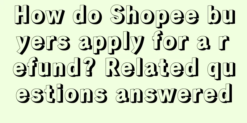 How do Shopee buyers apply for a refund? Related questions answered
