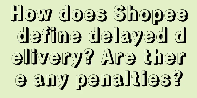 How does Shopee define delayed delivery? Are there any penalties?