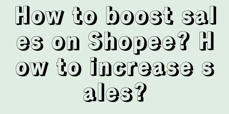 How to boost sales on Shopee? How to increase sales?