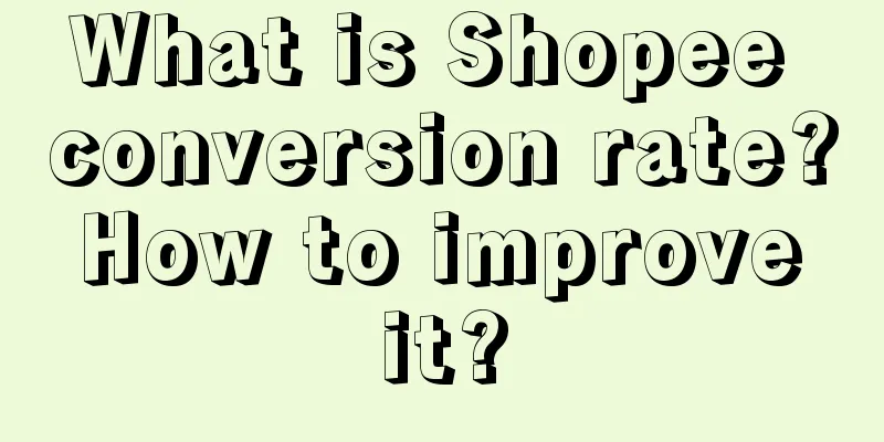 What is Shopee conversion rate? How to improve it?