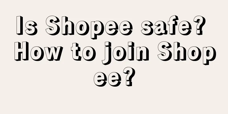 Is Shopee safe? How to join Shopee?