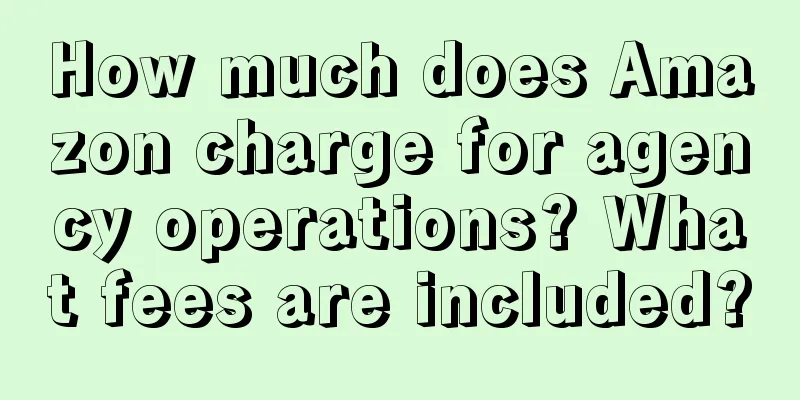 How much does Amazon charge for agency operations? What fees are included?