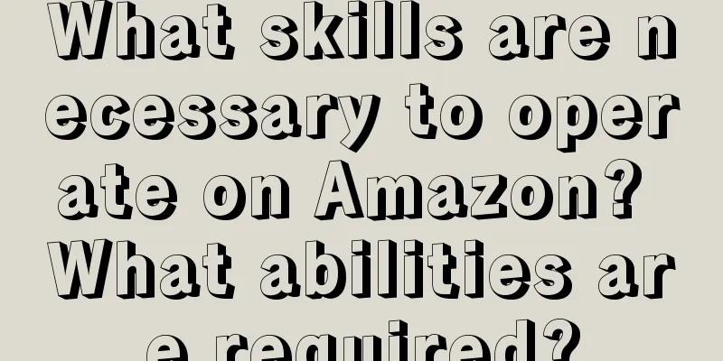 What skills are necessary to operate on Amazon? What abilities are required?