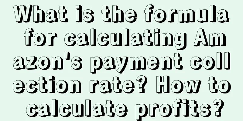 What is the formula for calculating Amazon's payment collection rate? How to calculate profits?