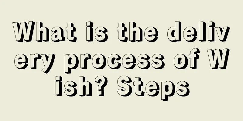 What is the delivery process of Wish? Steps
