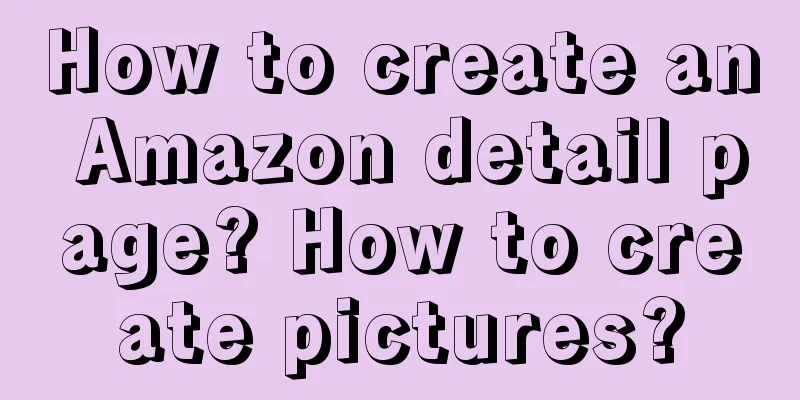 How to create an Amazon detail page? How to create pictures?