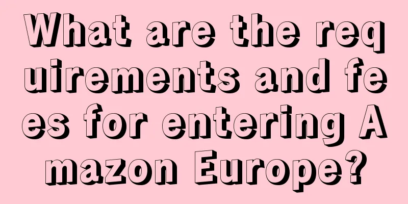 What are the requirements and fees for entering Amazon Europe?